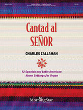 Cantad al Senor: Twelve Spanish and Latin American Hymn Settings for Organ Organ sheet music cover